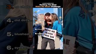 Ranking The Best Make Me Blush Challenge #ranking #funny #tiktok #challenge