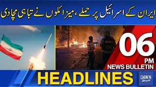 Dawn News Headlines 6 PM | Iran Attacks Israel With Modern Missiles, Heavy Damage Reported | 23-6-25