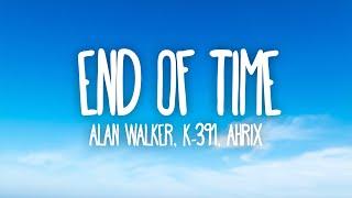 K-391, Alan Walker & Ahrix - End Of Time (Lyrics)