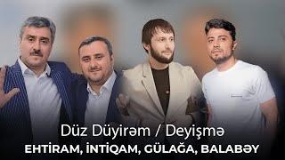 Düz Düyirəm /Deyişmə - Ehtiram, İntiqam, Gülağa, Balabəy