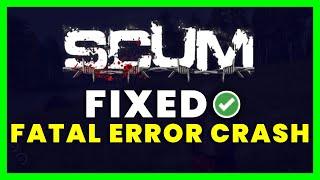 How to Fix Scum Fatal Error Crash