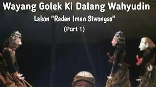 Wayang Golek Ki Dalang Wahyudin Lakon "Raden Iman Siwongso" Part (1)