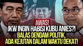 AWAS! JKW INGIN HABISI KUBU ANIES?! BALAS DENDAM POLITIK, ADA KEJUTAN DALAM WAKTU DEKAT!