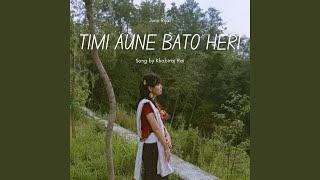 Timi Aune Bato Heri (feat. Junu Rijal)