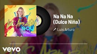 Luis Arturo - Na Na Na (Dulce Niña) (Audio)