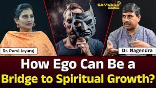 How Ego Can Be a Bridge to Spiritual Growth? | Dr. Nagendra | Dr. Purvi Jayaraj