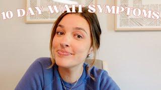 MY 10 DAY WAIT SYMPTOMS POST IVF EMBRYO TRANSFER