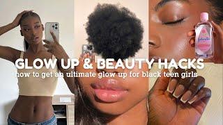 glow up & beauty hacks for BLACK TEEN GIRLS