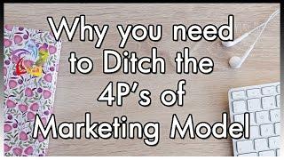 Why You Need to Ditch the 4Ps of Marketing Model