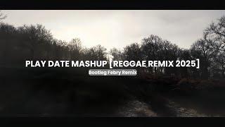 Play Date Mashup [Reggae Reggae 2025] Bootleg Febry Remix - Sound Tik tok Terbaru