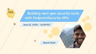 MDOYVR23 - Sharvil Shah - Building next-gen security tools with EndpointSecurity APIs