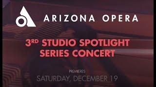 Arizona Opera Virtual Studio Spotlight Series Concert- Premiering December 19, 2020