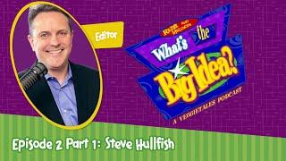 What's the Big Idea? - Episode 2 Part 1: Steve Hullfish's Amazing Childhood!