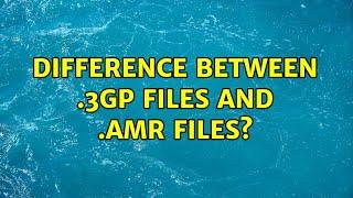 Difference between .3gp files and .amr files?