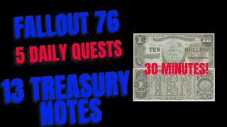 Fallout 76 Do These Daily Quests Everyday for 13 Treasury Notes. Takes 30 Minutes or less!