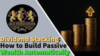 Dividend Stacking: How to Build Passive Wealth Automatically