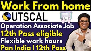 Outscal Work from home jobs for 12th Pass | Operation associate profile | Pan India | Flexible hours