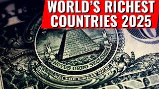 World’s Richest Countries in 2025: Wealth Secrets Revealed!