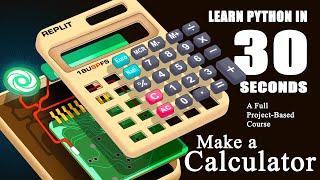 Learn Python in 30 Seconds | Project-Based Full Course | Make A Calculator