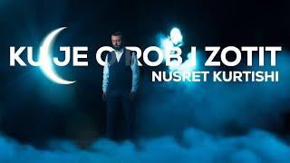 Nusret Kurtishi - Ku je o rob i Zotit