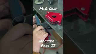 MIG Gun Holster: Part II #welding #project #diy #homemade #howto