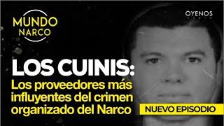 Los Cuinis: Los proveedores más influyentes del crimen organizado