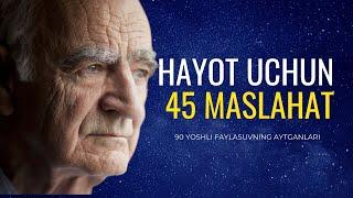 Hayot uchun 45 maslahat! Keksa faylasufdan saboqlar