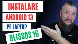 Instalare ANDROID 13 Pe LAPTOP | BlissOS 16 | Alternativa WINDOWS |