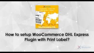 How to setup ELEX WooCommerce DHL Express Plugin with Print Label?