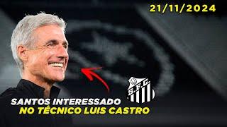 Santos interessado em Luis Castro | Notícias do Peixe hoje | 20/11/2024