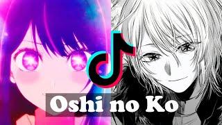 OSHI NO KO  EDITS - TIK TOK COMPILATION