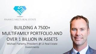 Building a 7500+ Multifamily Portfolio and Over 1 Billion in Assets w/ Michael Flaherty