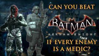 Can You Beat Batman: Arkham Knight if Every Enemy is a Medic?