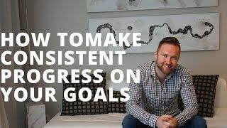 How to Make Consistent Progress on Your Goals (Even If You're Lazy)