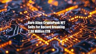 Rare Alien CryptoPunk NFT Sells For Record Breaking $12.38 Million ETH