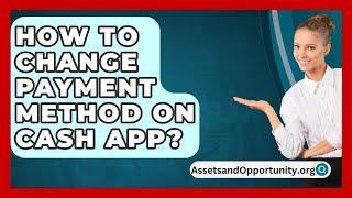 How To Change Payment Method On Cash App? - AssetsandOpportunity.org