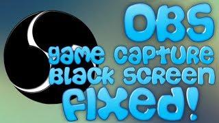 HOW TO FIX OBS GAME CAPTURE BLACK SCREEN 2019!