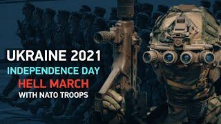 HELL MARCH - UKRAINE, INDEPENDENCE DAY 2021, MILITARY PARADE WITH NATO TROOPS