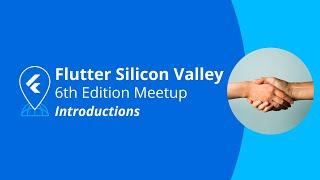 Introductions - Flutter Silicon Valley Meetup #6