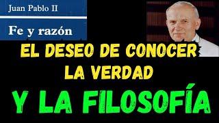 El deseo de conocer la verdad y la FILOSOFÍA - Fides et ratio de Juan Pablo II