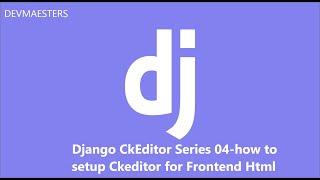 Django CkEditor Series 04 how to setup Ckeditor for Frontend Html