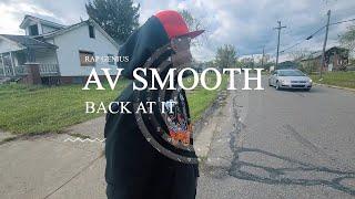 AV SMOOTH  X BACK AT IT   X SHOT BY FMGPRODUCTIONS