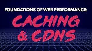 Front End Center — Caching & CDNs