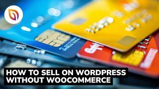 How to Sell on WordPress Without WooCommerce