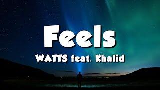 WATTS feat. Khalid - Feels (Lyrics)