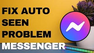 How to Fix Auto Seen Problem on Facebook Messenger !! Fix Messenger Auto Seen 2023