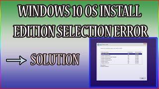 WINDOWS 10 OS INSTALL  EDITION SELECTION ERROR SOLUTION || WINDOWS 10 PRO