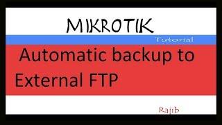 Mikrotik Tutorial : Automatic backup to External FTP