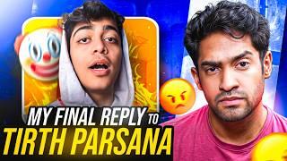 MY FINAL REPLY TO TIRTH PARSANA! (PLZ STOP)