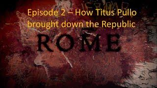 HBO Rome - 2 How Titus Pullo brought down the Republic - History and Story